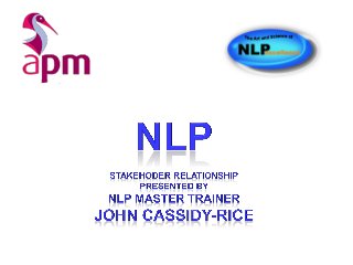 I am one with mummy so take the NLP
Practitioner with John
 