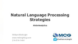 William McKnight
www.mcknightcg.com
214-514-1444
Natural Language Processing
Strategies
#AdvAnalytics
@williammcknight
 