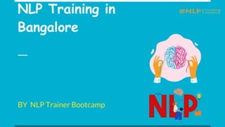 NLP Training in
Bangalore
BY NLP Trainer Bootcamp
 