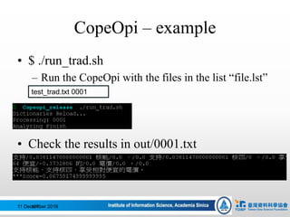 CopeOpi – example
• $ ./run_trad.sh
– Run the CopeOpi with the files in the list “file.lst”
• Check the results in out/0001.txt
11 December 2016107
test_trad.txt 0001
 