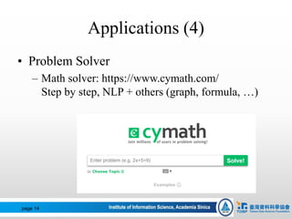 Applications (4)
• Problem Solver
– Math solver: https://www.cymath.com/
Step by step, NLP + others (graph, formula, …)
page 14
 