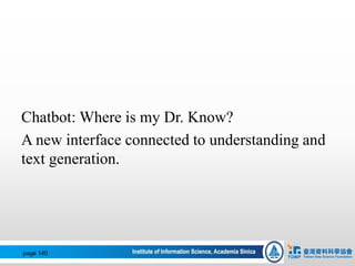 Chatbot: Where is my Dr. Know?
A new interface connected to understanding and
text generation.
page 140
 