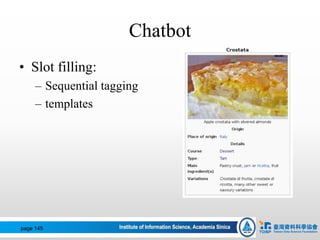 Chatbot
• Slot filling:
– Sequential tagging
– templates
page 145
 