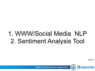 1. WWW/Social Media NLP
2. Sentiment Analysis Tool
page 59
 
