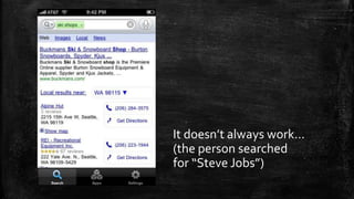 It doesn’t always work… 
(the person searched 
for “Steve Jobs”) 
 
