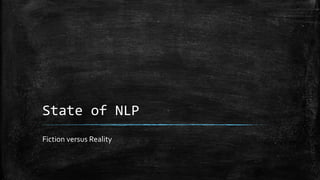 State of NLP 
Fiction versus Reality 
 