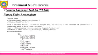DEPARTMENT OF INFORMATION TECHNOLOGY, SCOE,KOPARGAON
Natural Language Tool Kit (NLTK):
Named Entity Recognition:
Prominent NLP Libraries
 