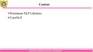 Content
DEPARTMENT OF INFORMATION TECHNOLOGY, SCOE,KOPARGAON
Prominent NLP Libraries
CoreNLP
 