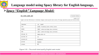 DEPARTMENT OF INFORMATION TECHNOLOGY, SCOE,KOPARGAON
Spacy “English” Language Model:
Language model using Spacy library for English language,
 