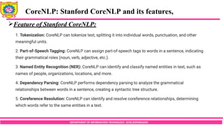 DEPARTMENT OF INFORMATION TECHNOLOGY, SCOE,KOPARGAON
Feature of Stanford CoreNLP:
CoreNLP: Stanford CoreNLP and its features,
 