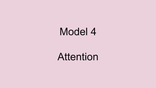 Model 4
Attention
 