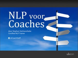 NLP	
  voor	
  
Coaches
door Stephan Vanhaverbeke
Certified NLP Trainer
@CoachSteﬀ	
  

 