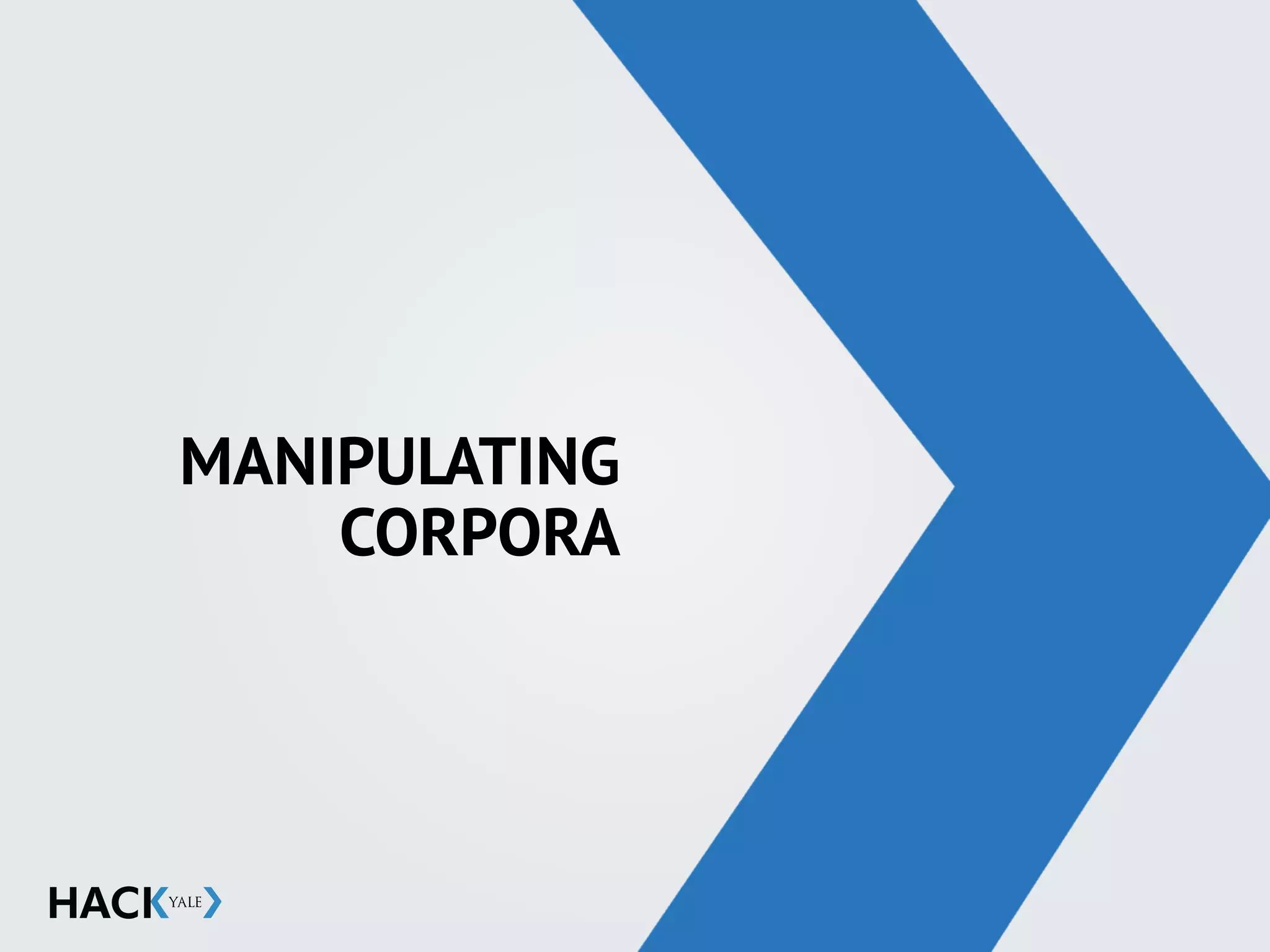 MANIPULATING
CORPORA
 