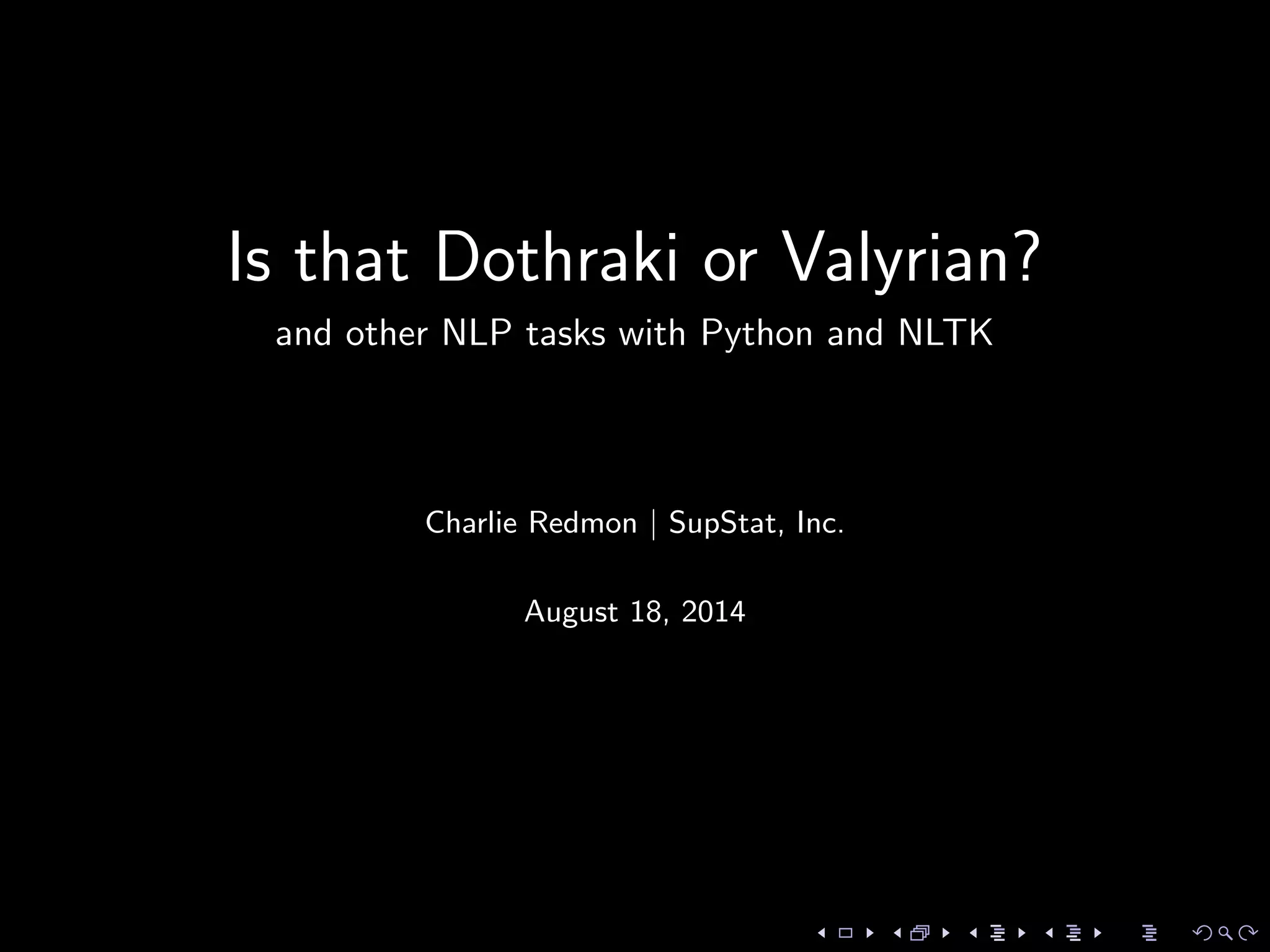 Is that Dothraki or Valyrian?
and other NLP tasks with Python and NLTK
Charlie Redmon | SupStat, Inc.
August 18, 2014
 