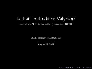 Is that Dothraki or Valyrian?
and other NLP tasks with Python and NLTK
Charlie Redmon | SupStat, Inc.
August 18, 2014
 