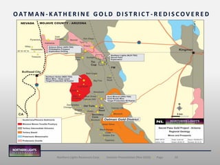 10Northern Lights Resources Corp. | Investor Presentation (Nov 2020) | Page
O AT M A N - K AT H E R I N E G O L D D I S T R I C T - R E D I S C O V E R E D
 