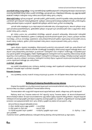 Institute of Land and Disaster Management 
IUm-kv{SÂ kÀsÆ (dhyq kÀsÆ): dhyq `c-W-¯nsâ Bh-iy-¯n-te-¡p-th­n 
hkvXp¡sf Ah-bpsS ssIh-im-p-`-h-a- 
p-k-cn¨v AXnÀ¯n Xncn¨v kÀsh sNbvX v hnkvXoÀ®w IW-¡m¡n Icw nÝb- n¡- p¶- -Xnt- e¡pw aäpw DÅ Bh-iy-¯n-te-¡ 
mbn S-¯p¶ kÀsÆsb dhyq kÀsh/IUm-kv{SÂ kÀsÆ F¶p ]d-bp-¶p. 
Pntbm-U-änIv kÀsÆ: `qan Hcp tKmf-amW- v. F¶mÂ sNbn³, ¹bn³ tS_nÄ, {Smthgvkv XpS-§nb kÀsÆ tPmen-IÄ¡v `qan 
]c-¶-XmWv F¶ XXz-amWv kzoI-cn-¨n-cn-¡p-¶-Xv. `qan-bpsS hen¸-hp-ambn Xmc-X-ay-s¸-Sp-¯p-t¼mÄ taÂ {]kvXm-hn¨Xcw 
kÀsÆ tPmen-IÄ Xptemw sNdp-Xm-Wv. Bb-Xn-mÂ `qan-bpsS IÀhvUv tj¸v ¹mns _m[n-¡p-¶n-Ã. 
F¶mÂ henb cmPy-§-fpsS `q]Sw X¿m-dm-¡p-t¼mÄ taÂ¸-dª XXzw kzoIm-cy-a-Ãm-Xm-Ip-¶p. At¸mÄ `qan-bpsS tKmfm- 
IrXn IW-¡n-se-Sp-t¡-­n- 
bn-cn-¡p-¶p. C¯-c-¯nÂ `qan-bpsS tKmfm-IrXn IqSn IW-¡n-se-Sp¯v kÀsh sN¿p-¶-Xns Pntbm-sU- 
Study material for Course on NLRMP 29 
änIv kÀsÆ F¶p ]d-bp-¶p. 
Cu kÀsÆ {]Imcw Hcp {]tZ-i-¯nsâ hnkvXoÀ®w IrXy-ambn FSp-¡m³ Ign-bp-I-bn-Ã. Pntbm-sU-änIv kÀsÆ-bnÂ 
[mcmfw t]mbnâp-IÄ nÝ-bn-¡p-¶p. C¯cw t]mbnâp-Isf ss{Sbm³Kp-te-j³ tÌj³ F¶p ]d-bp-¶p. Ch-bpsS bYmÀ° 
Øm-§fpw ]c-kv]cw _Ô-§fpw IrXy-X-tbmsS I­p-] 
n-Sn-¡p-¶-Xn-p-th­n 
C¯cw tÌj-p-Isf _Ô-s¸-Sp¯n {Sbmw-Kp-te- 
j³ kÀsÆ S-¯p-¶p. CXns {SnKvtmsa{Sn-¡Â kÀsÆ AYhm ss{Sbmw-Kp-te-j³ kÀsÆ F¶p ]d-bp-¶p. 
k_vsÌ³kv _mÀ 
hfsc Ing¡mw Xq¡mb Øe-§-fnepw Xntbm-U-sseäv D]-tbm-Kn¨v {Sbmw-Kp-te-j³ S¯n Zqcw I­p-] 
n-Sn-¡m³ Ign-bm 
¯hn[w t_bvkv sebn³ hbv¡m³ Ign-bm¯ hn[-¯n-epÅ Øe-§-fnepw Xntbm-U-sseäv IÃp-IÄ X½n-epÅ AIew IW- 
¡p-hgn I­p-] 
n-Sn-¡p-¶-Xn-p-]-tbm-Kn-¡p¶ D]-I-c-W-amWv k_vsÌ³kv _mÀ skâ-dnwKv S-¯m-pÅ kuI-cy-t¯m-Sp-IqSn 
Hcp ap¡men ÌmânÂ LSn¸n-¨n-«p-ÅXpw nÝnX of¯- ne- pÅ- X- p-amb k_vsÌ³kv _mÀ Hcp tÌj-nepw Xntbm-Us- seä- v, ASp¯ 
tÌj-nepw skäv sNbvX-tijw Xntbm-U-sse-änÂ¡qSn k_vsÌ³kv _mdnsâ Ccp hi-§fpw nco-£n¨v tImW-fhv IrXy-ambn 
FSp-¡-Ww. C{]-Imcw e`n-¡p¶ tImW-fhpw k_vsÌ³kv _mdnsâ ofhpw h¨p-sIm­v 
ss{Sbmw-Kp-tm-sa-{Sn-¡Â t^mÀape 
{]Imcw tÌj-p-IÄ X½n-epÅ Zqcw I­p-] 
n-Sn-¡mw. 
shÀn-bÀ kvsIbnÂ 
Hcp sabn³ kvsIbn-ensâ Hmtcm Unhn-jpw AXnsâ `mK-§fpw AXn kq£va-ambn hmbn-¡p-¶-Xn-p-th­n 
X¿m-dm-¡n-bn- 
cn-¡p¶ kvsIbnÂ BWv shÀn-bÀ kvsIbnÂ 
Prismatic Compass 
`mcw Ipd-ªXpw sIm­p 
S-¡m³ kuI-cy-{]-Z-hp-amb Cu D]-I-cWw 1814 Â Captain Henry Kater BWv I­p-] 
n-Sn-¨- 
Xv. 
Refixing of missing theodolite survey stones 
Original SurveybnÂ Øm]n¨ XntbmUsseäv tÌjpIÄ ImWmXmbmÂ HdnPnÂ kÀsÆ dn¡mÀUv D]-tbm-Kn¨v Ah 
bYm-Øm-¯p Øm]n-¡p¶ {]{In-b-bmWv Traverse station refixing. 
Traverse station refix sN¿p¶Xnv original record Ifmb field book, sketch, village map F¶nh BhiyamWv. 
Refixing tPmen Hcp Traverse station-Â n¶v Bcw`n¨v asämcp Traverse station -Â Ahkmn¸nt¡­XmWv. 
Ahkmn¸n¡p¶ station- Â hcp¶ accumulated error FÃm station Ifnepw Xpeyambn hoXn¨pÂIWw. sXäpIÄ Xpeyambn 
hoXn¡pt¼mÄ ssefhpIfnÂ FdÀ adjust sNt¿­Xpw 
tImWfhpIfnÂ amäw hcp¯m³ ]mSnÃm¯XpamWv. tImWfhpIfnÂ 
correction sImSp¡pIbmsW¦nÂ Xs¶ aq¶p annänp apIfnÂ Hcp station-Â sImSp¡m³ ]mSnÃ. 
AphZobamb sXäpIÄ (allowable errors) 
20 aoätdm AXnÂ Ipdthm DÅ Zqc¯nv þ 2 sUkoaoäÀ 
20 aoäÀ apXÂ 100 aoäÀ hsc þ 4sUko aoäÀ 
100 aoädnÂ IqSpXÂ hcp¶ Zqc¯nv þ 100aoädnp apIfnÂ hcp¶ Hmtcm 50 aoädnpw 2 deci 
F¶ {Ia¯nÂ. 
do^nIvknwKv tPmen ]qÀ¯nbm¡nbtijw kÀsÆbÀ refixing sketch-Dw refixing field book Dw X¿mdm¡Ww. 
 