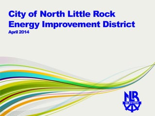 City of North Little Rock
Energy Improvement District
April 2014
 