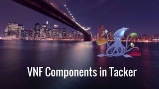 VNF Components in Tacker
 