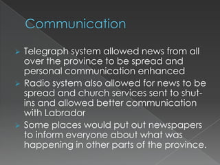 The first road was a carriage road linking Portugal Cove and St. John’s.Land-based transportationThe first automobile came here in 1903.