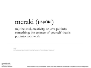 Sonia Boccardo
Ghylene Palmer
Jacqueline Mooney tumblr. image [http://illuminology.tumblr.com/post/69680387281/meraki-n-the-soul-creativity-or-love-put]
 