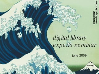 digital library experts seminar NLS - san www.kozyndan.com © kozyndan june 2009 