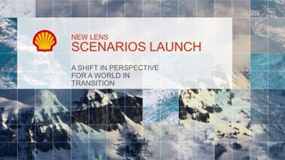 NEW LENS
SCENARIOS LAUNCH
A SHIFT IN PERSPECTIVE
FOR A WORLD IN
TRANSITION
 