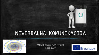 NEVERBALNA KOMUNIKACIJA
"New Literacy Set" project
2015-2017
 