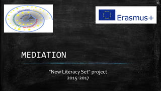 MEDIATION
"New Literacy Set" project
2015-2017
 
