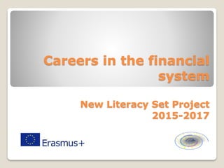 Careers in the financial
system
New Literacy Set Project
2015-2017
 