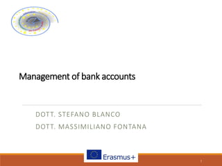 Management of bank accounts
DOTT. STEFANO BLANCO
DOTT. MASSIMILIANO FONTANA
1
 
