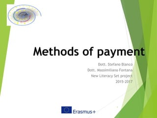 Methods of payment
Dott. Stefano Blanco
Dott. Massimiliano Fontana
New Literacy Set project
2015-2017
1
 