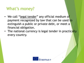 What’s money?
2
• We call “legal tender” any official medium of
payment recognized by law that can be used to
extinguish a...