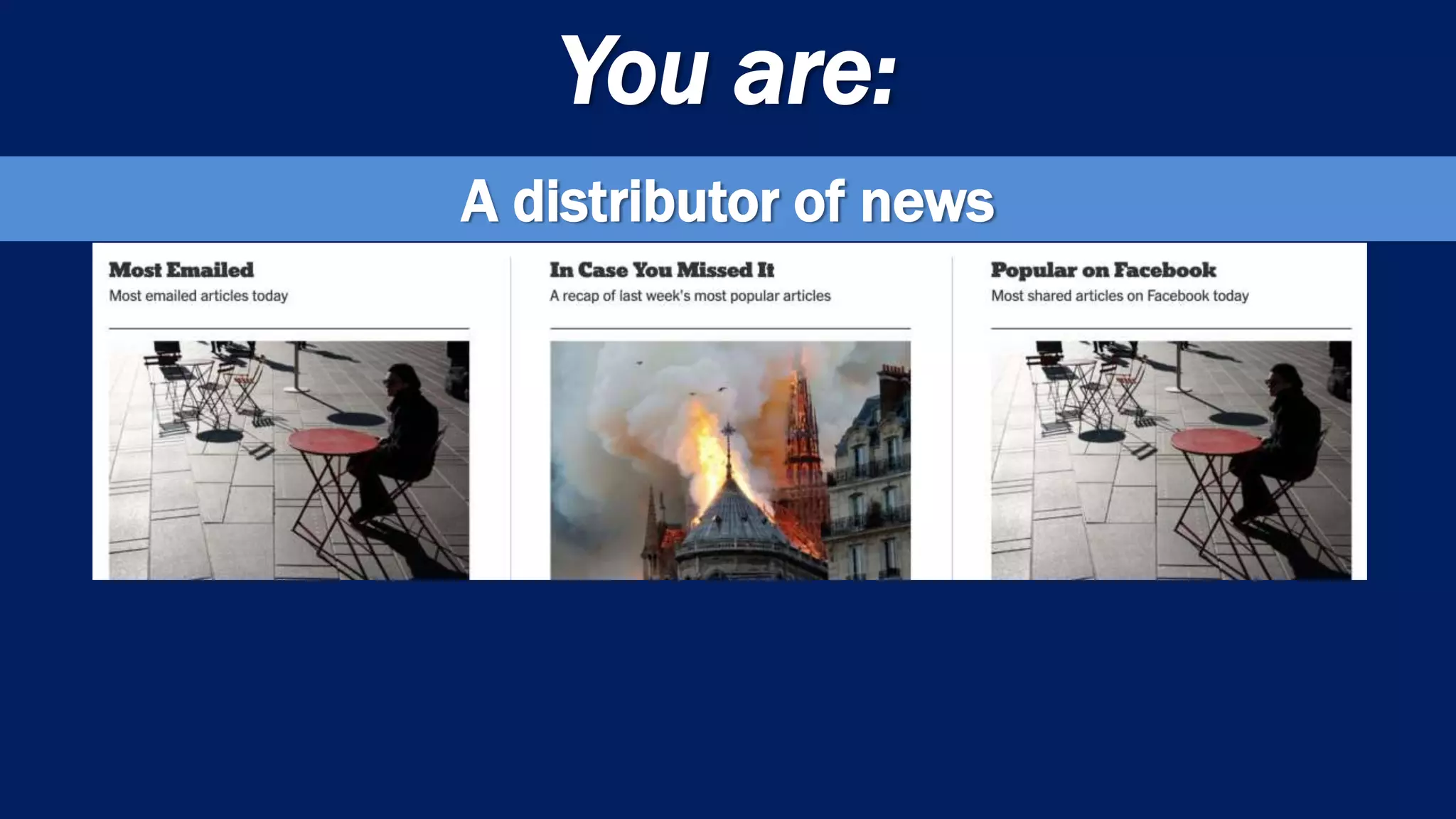 You are:
A distributor of news
 