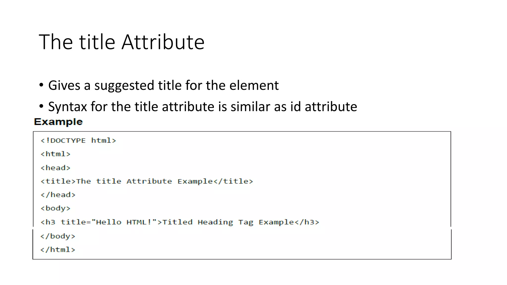 The title Attribute
• Gives a suggested title for the element
• Syntax for the title attribute is similar as id attribute
 