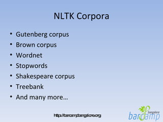 NLTK Corpora Gutenberg corpus Brown corpus Wordnet Stopwords Shakespeare corpus Treebank And many more… 