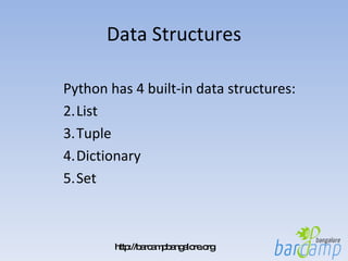 Data Structures Python has 4 built-in data structures: List Tuple Dictionary Set 