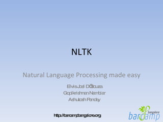 NLTK Natural Language Processing made easy Elvis Joel D’Souza Gopikrishnan Nambiar Ashutosh Pandey 