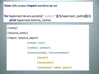 fromnltk.corpusimportwordnetaswnsynsets=wn.synsets('wing')print[str(syns.part_holonyms())forsynsinsynsets][Synset('airplane.n.01')][Synset('division.n.09')][Synset('bird.n.02')][Synset('car.n.01')][Synset('building.n.01')]