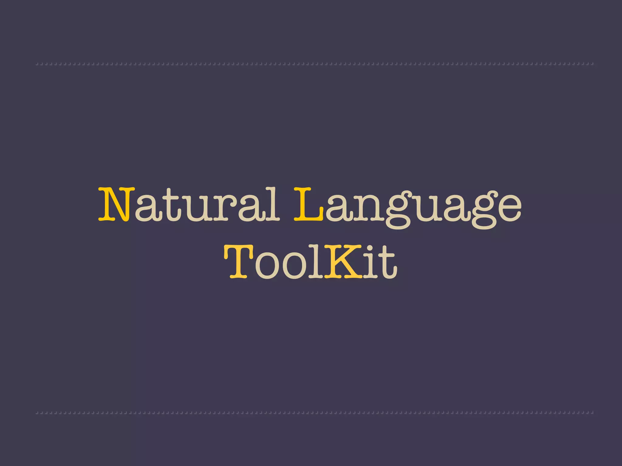 Natural Language
    ToolKit
 