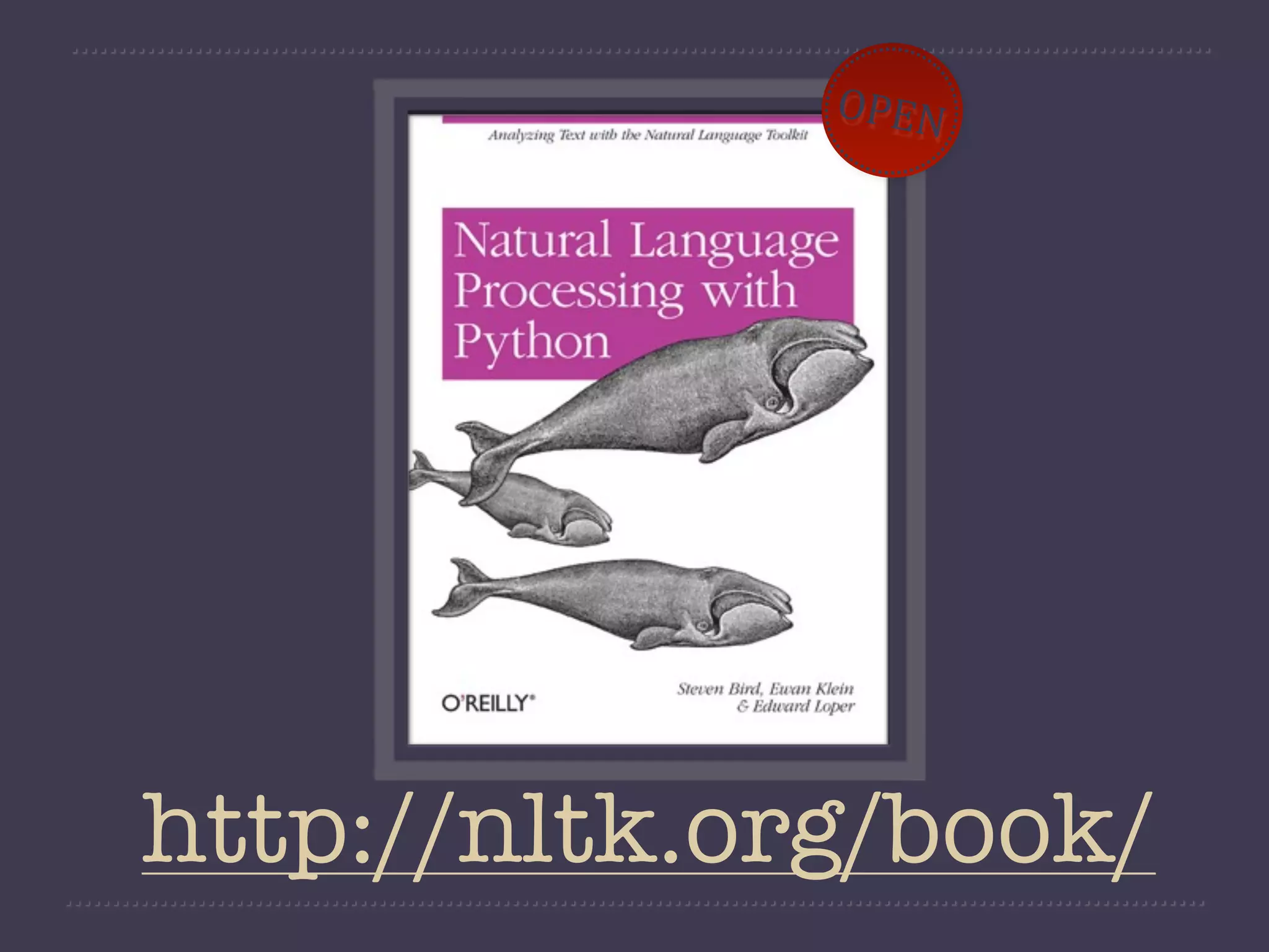 OPEN




http://nltk.org/book/
 