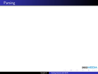 Parsing




          Sreejith S   Getting Started with NLTK
 