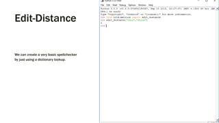 Edit-Distance
We can create a very basic spellchecker
by just using a dictionary lookup.
 