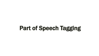 Part of Speech Tagging
 