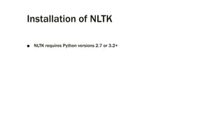 Installation of NLTK
■ NLTK requires Python versions 2.7 or 3.2+
 