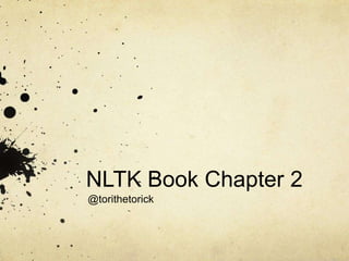 NLTK Book Chapter 2
@torithetorick
 