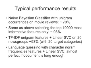 Typical performance results
●   Naïve Bayesian Classifier with unigram
    occurrences on movie reviews: ~ 70%
●   Same as...