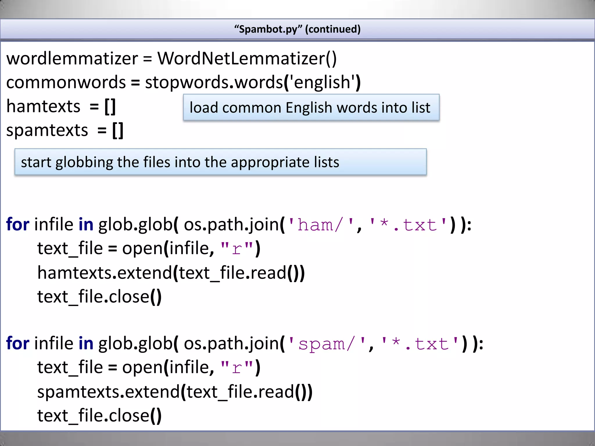 Finding Great Data: The Enron EmailsA dataset of 200,000+ emails made publicly available in 2003 after the Enron scandal.Contains both spam and actual corporate ham mail.For this reason it is one of the most popular datasets used for testing and developing anti-spam software.The dataset we will use is located at the following url:http://labs-repos.iit.demokritos.gr/skel/i-config/downloads/enron-spam/preprocessed/It contains a list of archived files that contain plaintext emails in two folders , Spam and Ham.