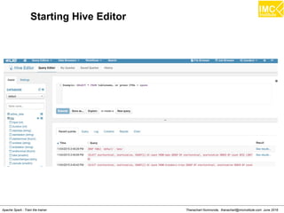 Thanachart Numnonda, thanachart@imcinstitute.com June 2016Apache Spark : Train the trainer
Starting Hive Editor
 