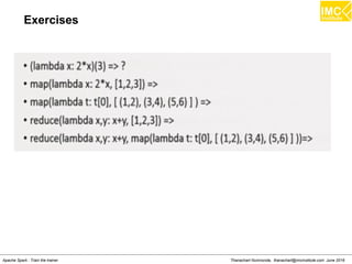 Thanachart Numnonda, thanachart@imcinstitute.com June 2016Apache Spark : Train the trainer
Exercises
 